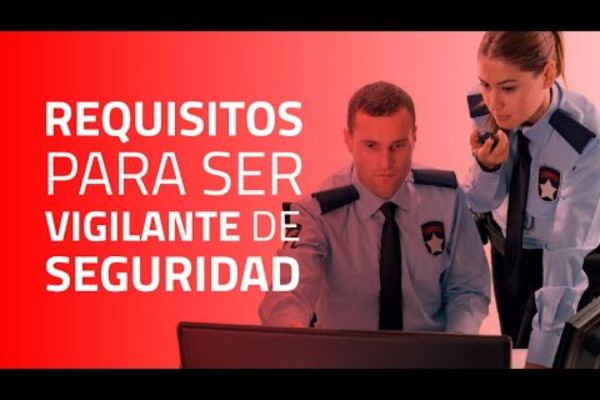 Requisitos para ser Vigilante de Seguridad